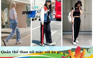 Quần thể thao nữ mặc với áo gì