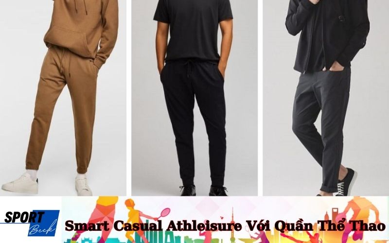 Smart Casual Và Athleisure Với Quần Thể Thao