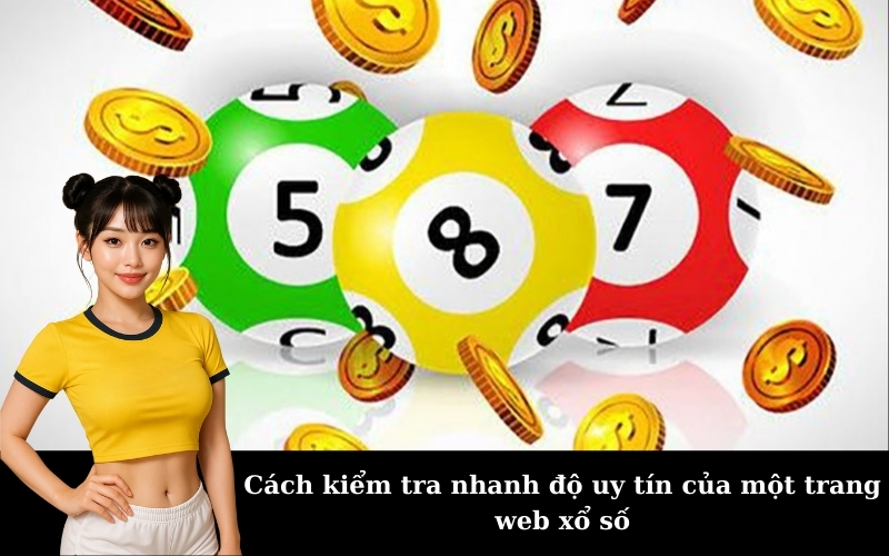 Cách kiểm tra nhanh độ uy tín của một trang web xổ số