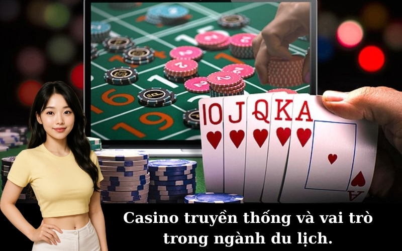 Casino truyền thống và vai trò trong ngành du lịch.