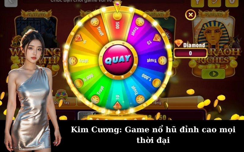 Kim Cương: Game nổ hũ đỉnh cao mọi thời đại
