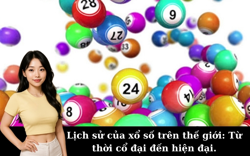 Lịch sử của xổ số trên thế giới: Từ thời cổ đại đến hiện đại.