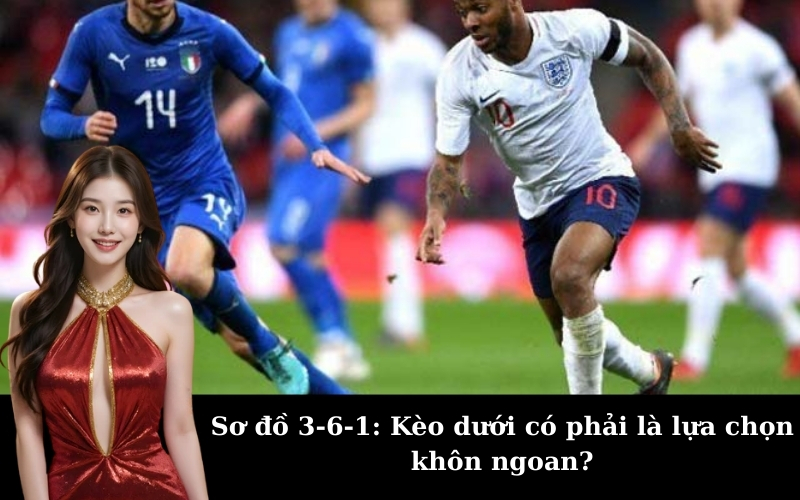 Sơ đồ 3-6-1: Kèo dưới có phải là lựa chọn khôn ngoan?