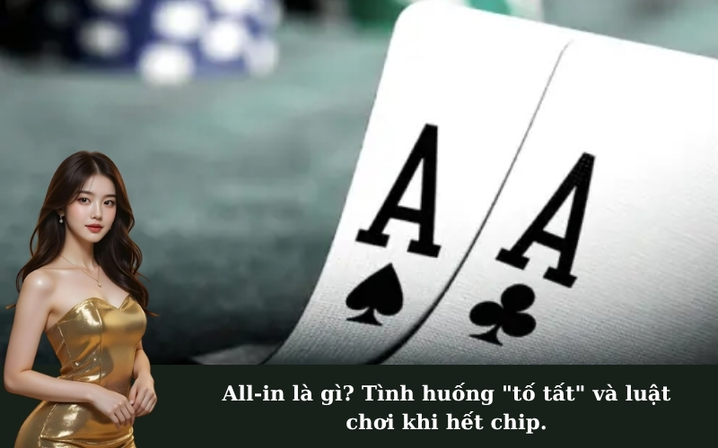 All-in là gì? Tình huống "tố tất" và luật chơi khi hết chip.