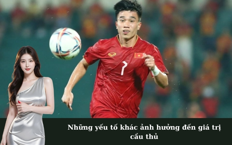 Những yếu tố khác ảnh hưởng đến giá trị cầu thủ