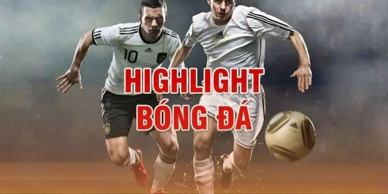 Highlight bóng đá là cầu nối giúp người hâm mộ không bỏ lỡ khoảnh khắc đỉnh cao