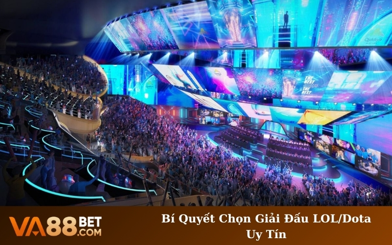 Bí Quyết Chọn Giải Đấu LOL/Dota Uy Tín