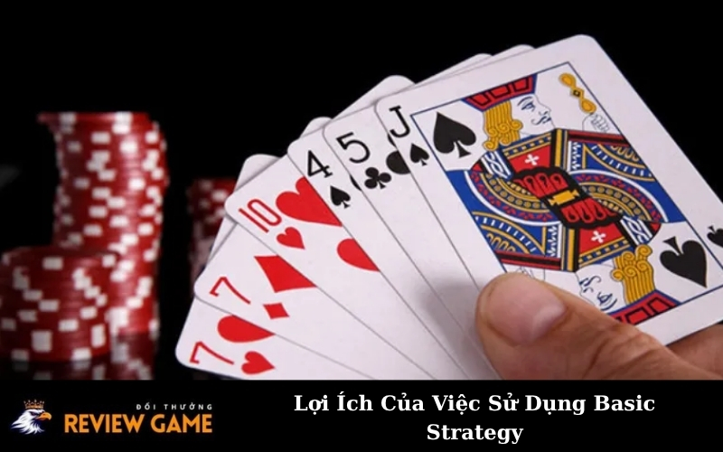 Lợi Ích Của Việc Sử Dụng Basic Strategy