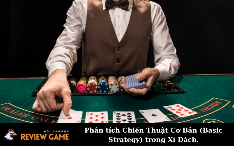 Phân tích Chiến Thuật Cơ Bản (Basic Strategy) trong Xì Dách.